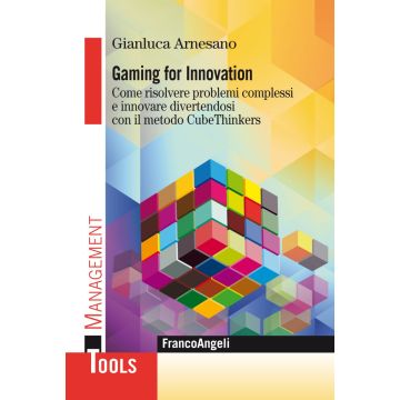 Gaming for innovation. Come risolvere problemi complessi e innovare divertendosi con il metodo CubeThinkers