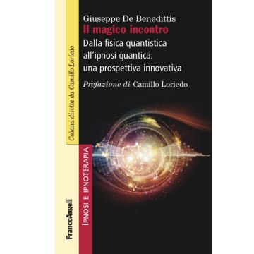 Il magico incontro. Dalla fisica quantistica all'ipnosi quantica: una prospettiva innovativa