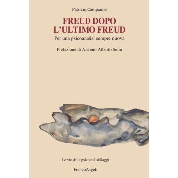 Freud dopo l'ultimo Freud. Per una psicoanalisi sempre nuova