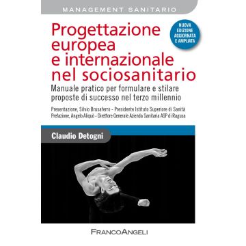 Progettazione europea e internazionale nel sociosanitario. Manuale pratico per formulare e stilare proposte di successo nel terzo millennio. Nuova ediz.