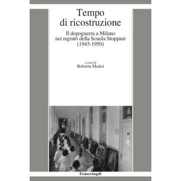 Tempo di ricostruzione. Il dopoguerra a Milano nei registri della Scuola Stoppani (1945-1950)