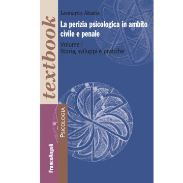 La perizia psicologica in ambito civile e penale. Vol. 1: Storia, sviluppi e pratiche