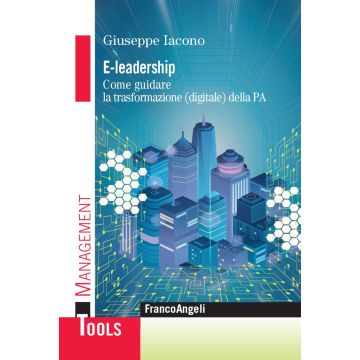E-leadership. Come guidare la trasformazione (digitale) della PA