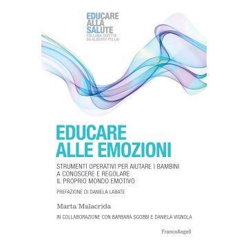 Educare alle emozioni. Strumenti operativi per aiutare i bambini a conoscere e regolare il proprio mondo emotivo