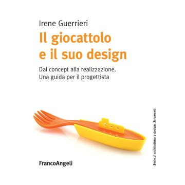 Il giocattolo e il suo design. Dal concept alla realizzazione. Una guida per il progettista