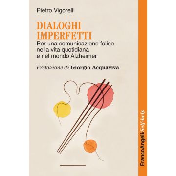 Dialoghi imperfetti. Per una comunicazione felice nella vita quotidiana e nel mondo Alzheimer