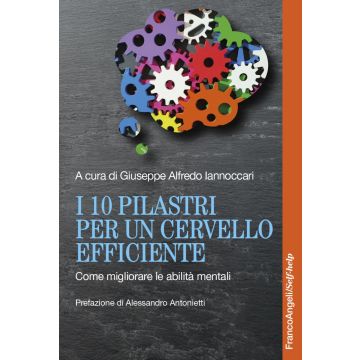 I 10 pilastri per un cervello efficiente. Come migliorare le abilità mentali