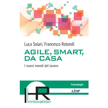 Agile, smart, da casa. I nuovi mondi del lavoro