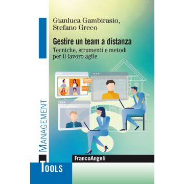 Gestire un team a distanza. Tecniche, strumenti e metodi per il lavoro agile