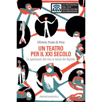 Un teatro per il XXI secolo. Lo spettacolo dal vivo ai tempi del digitale