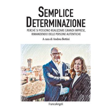 Semplice determinazione. Perché si possono realizzare grandi imprese, rimanendo delle persone autentiche