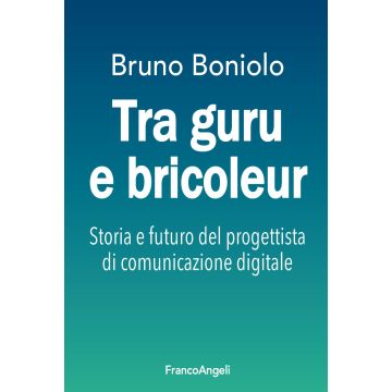 Tra guru e bricoleur. Storia e futuro del progettista di comunicazione digitale
