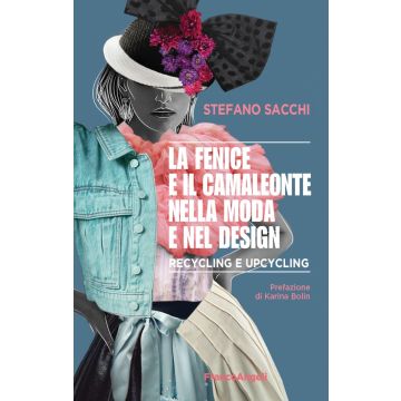 La fenice e il camaleonte nella moda e nel design. Recycling e upcycling