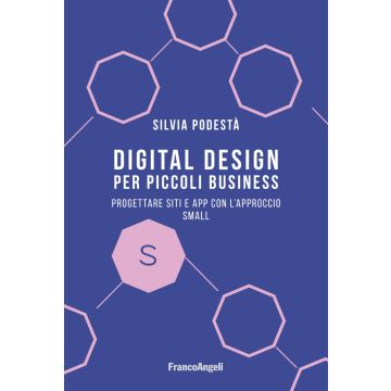 Digital design per piccoli business. Progettare siti e app con l'approccio Small