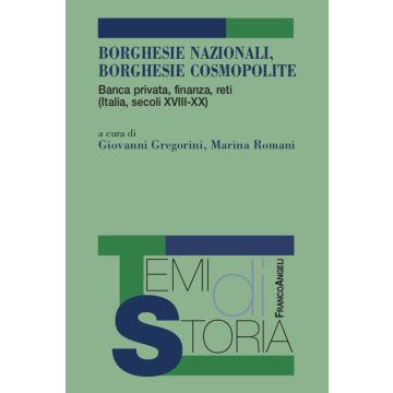 Borghesie nazionali, borghesie cosmopolite. Banca privata, finanza, reti (Italia, secoli XIII-XX)