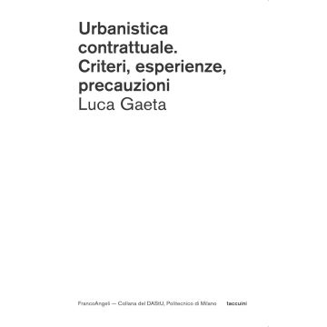Urbanistica contrattuale. Criteri, esperienze, precauzioni