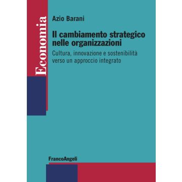 Il cambiamento strategico nelle organizzazioni. Cultura, innovazione e sostenibilità verso un approccio integrato