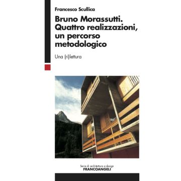 Bruno Morassutti. Quattro realizzazioni, un percorso metodologico. Una (ri)lettura