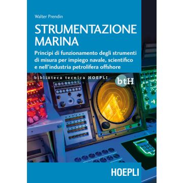 Strumentazione marina. Principi di funzionamento degli strumenti di misura per impiego navale, scientifico e nell'industria petrolifera offshore