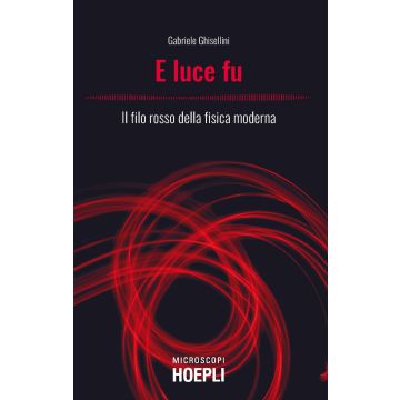 E luce fu. Il filo rosso della fisica moderna
