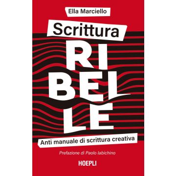Scrittura ribelle. Anti manuale di scrittura creativa