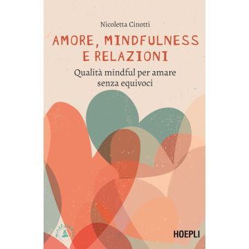 Amore, mindfulness e relazioni. Qualità mindful per amare senza equivoci