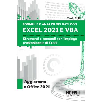 Formule e analisi dei dati con Excel 2021 e VBA. Strumenti e comandi per l'impiego professionale di Excel