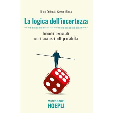 La logica dell'incertezza. Incontri ravvicinati con i paradossi della probabilità