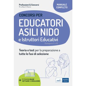 Educatori e assistenti asili nido. istruttori nei servizi educativi. Manuale completo per la preparazione al concorso e l'aggiornamento professionale. Con software di simulazione