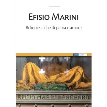 Efisio Marini. Reliquie laiche di patria e amore
