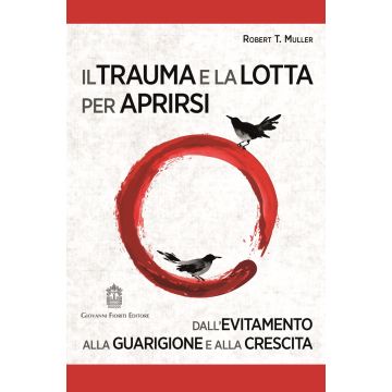 Il trauma e la lotta per aprirsi. Dall'evitamento alla guarigione e alla crescita