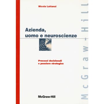Azienda, uomo e neuroscienze. Processi decisionali e pensiero strategico