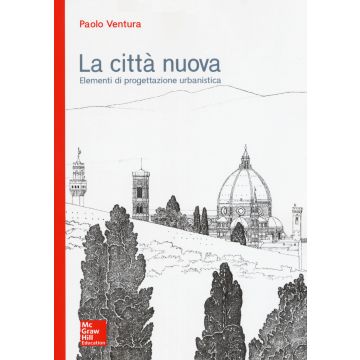 La città nuova. Elementi di progettazione urbanistica