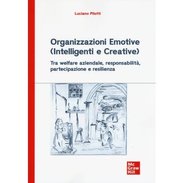 Organizzazioni emotive (intelligenti e creative). Tra welfare aziendale, responsabilità, partecipazione e resilienza