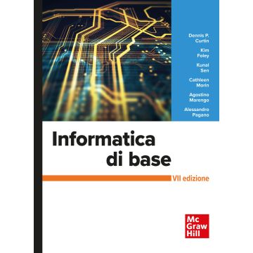 Informatica di base. Con Connect e aggiorn. online 7/ed. [Curtin; Foley; Sen; Morin - McGraw-Hill Italia]