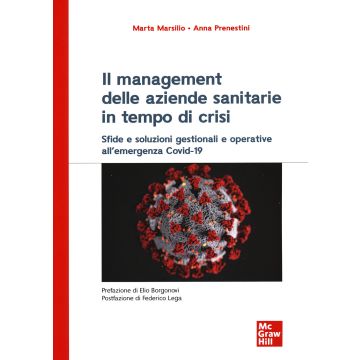 Il management delle aziende sanitarie in tempo di crisi. Sfide e soluzioni gestionali e operative all'emergenza Covid-19