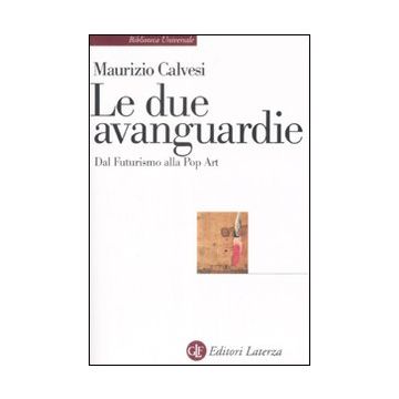 Le due avanguardie. Dal futurismo alla pop art