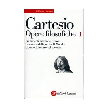 Opere filosofiche. Vol. 1: Frammenti giovanili-Regole-La ricerca della verità-Il mondo-L'Uomo-Discorso sul metodo