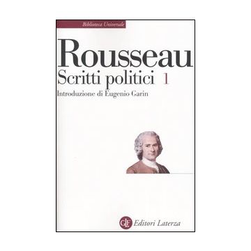 Scritti politici. Vol. 1: Discorso sulle scienze e sulle arti-Discorso sull'origine e i fondamenti della disuguaglianza-Discorso sull'economia politica