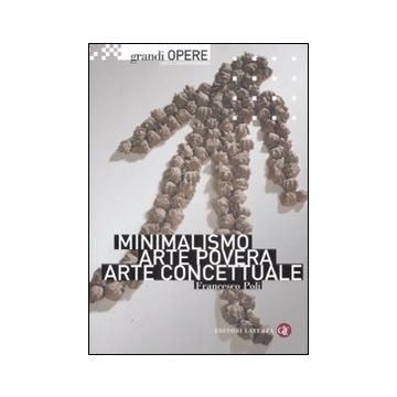 Minimalismo, arte povera, arte concettuale. Ediz. illustrata
