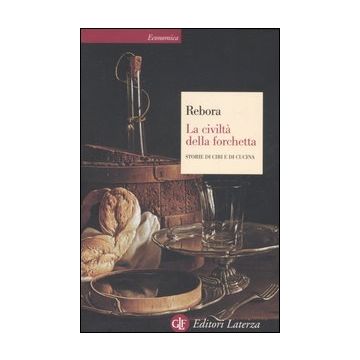 La civiltà della forchetta. Storie di cibi e di cucina