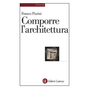 Comporre l'architettura. Ediz. illustrata
