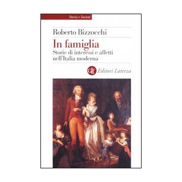 In famiglia. Storie di interessi e affetti nell'Italia moderna