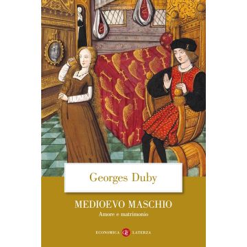 Medioevo maschio. Amore e matrimonio