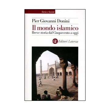 Il mondo islamico. Breve storia dal Cinquecento a oggi