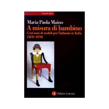 A misura di bambino. Cent'anni di mobili per l'infanzia in Italia (1870-1970)