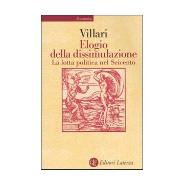 Elogio della dissimulazione. La lotta politica nel Seicento