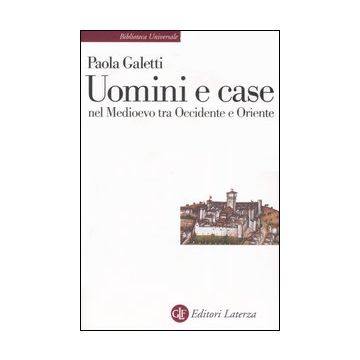 Uomini e case nel Medioevo tra Occidente e Oriente