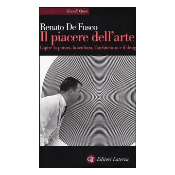 Il piacere dell'arte. Capire la pittura, la scultura, l'architettura e il design