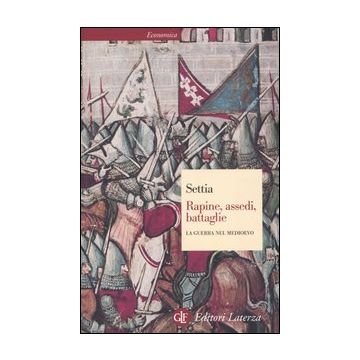Rapine, assedi, battaglie. La guerra nel Medioevo